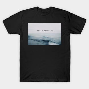 Begin Anywhere T-Shirt